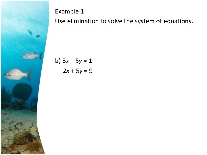 Example 1 Use elimination to solve the system of equations. b) 3 x –