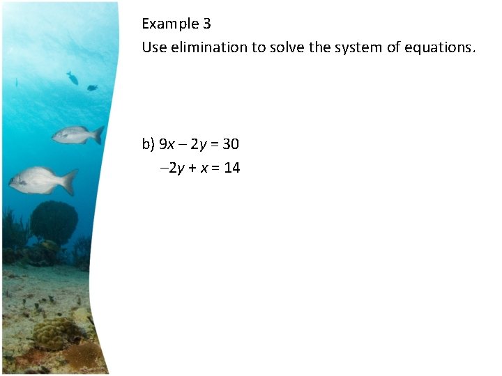 Example 3 Use elimination to solve the system of equations. b) 9 x –