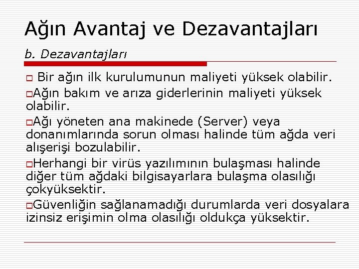 Ağın Avantaj ve Dezavantajları b. Dezavantajları Bir ağın ilk kurulumunun maliyeti yüksek olabilir. o.