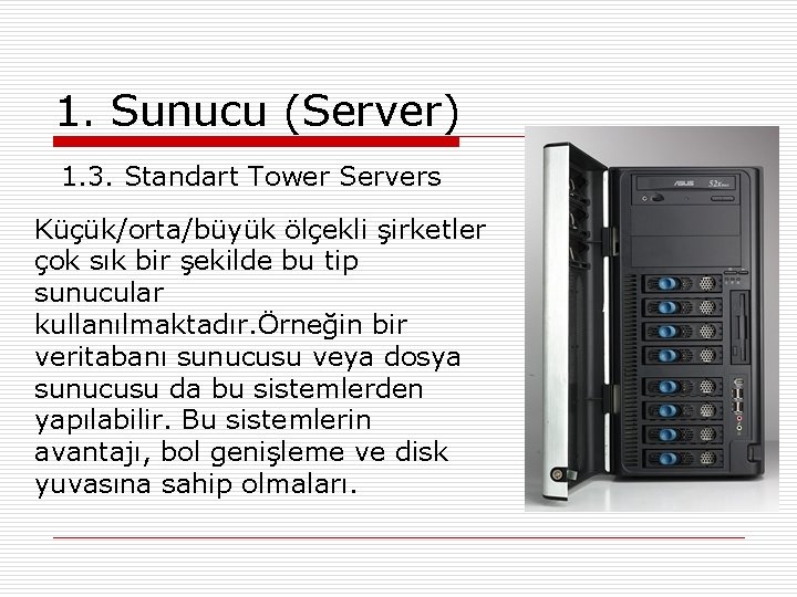 1. Sunucu (Server) 1. 3. Standart Tower Servers Küçük/orta/büyük ölçekli şirketler çok sık bir