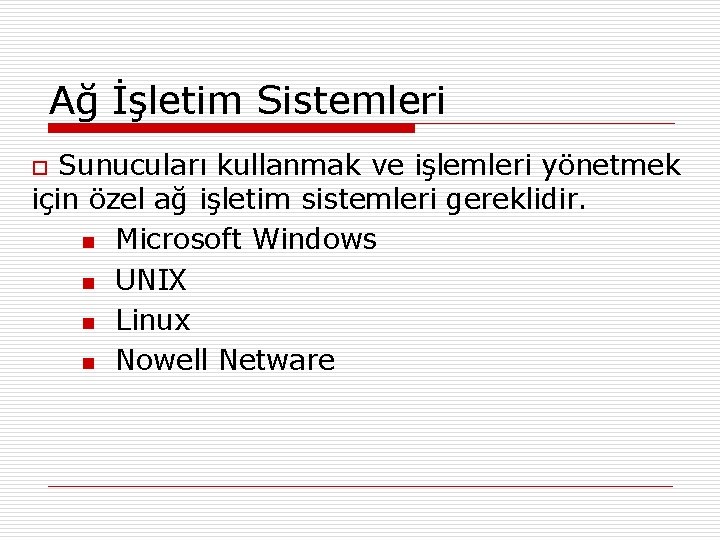 Ağ İşletim Sistemleri Sunucuları kullanmak ve işlemleri yönetmek için özel ağ işletim sistemleri gereklidir.