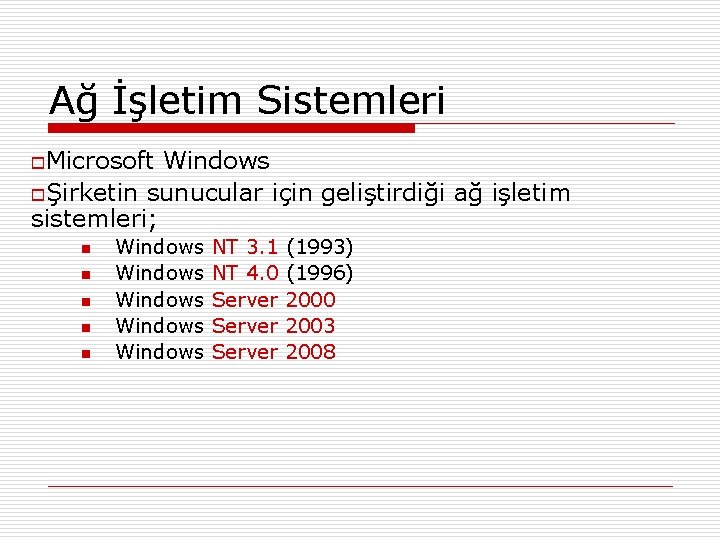 Ağ İşletim Sistemleri o. Microsoft Windows oŞirketin sunucular için geliştirdiği ağ işletim sistemleri; n