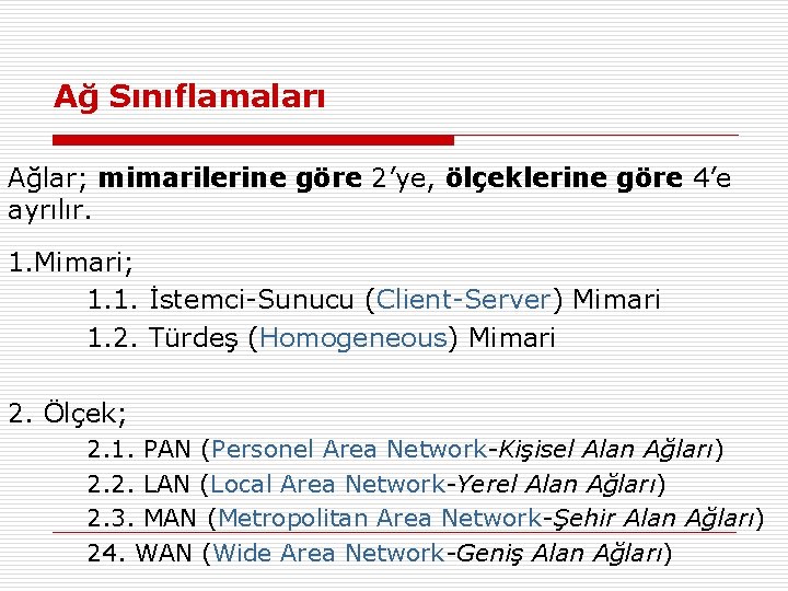 Ağ Sınıflamaları Ağlar; mimarilerine göre 2’ye, ölçeklerine göre 4’e ayrılır. 1. Mimari; 1. 1.