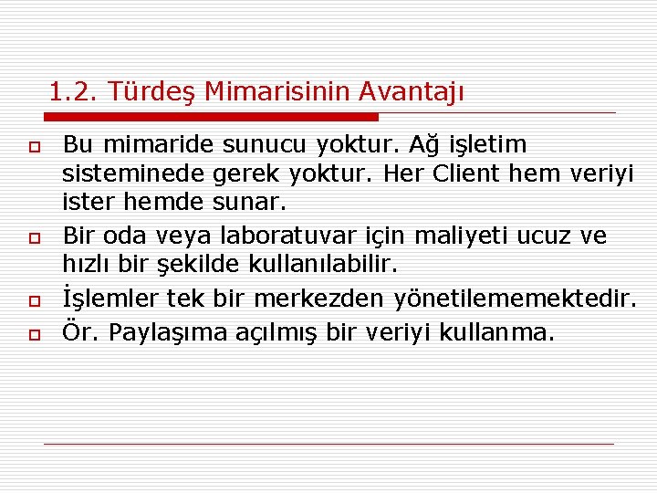 1. 2. Türdeş Mimarisinin Avantajı o o Bu mimaride sunucu yoktur. Ağ işletim sisteminede