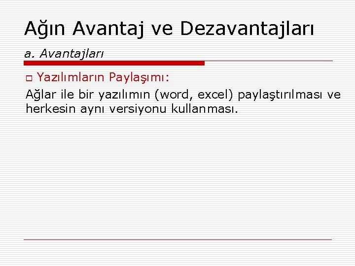 Ağın Avantaj ve Dezavantajları a. Avantajları Yazılımların Paylaşımı: Ağlar ile bir yazılımın (word, excel)