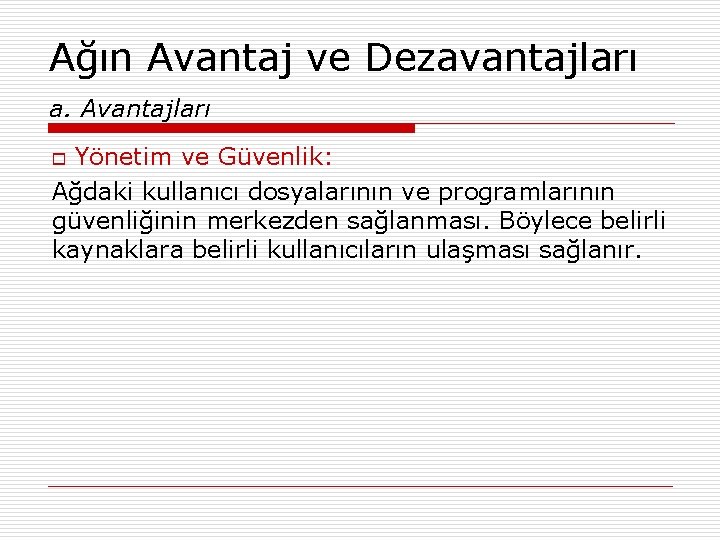 Ağın Avantaj ve Dezavantajları a. Avantajları Yönetim ve Güvenlik: Ağdaki kullanıcı dosyalarının ve programlarının