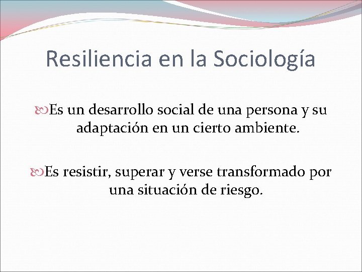 Resiliencia en la Sociología Es un desarrollo social de una persona y su adaptación