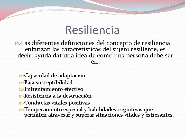 Resiliencia Las diferentes definiciones del concepto de resiliencia enfatizan las características del sujeto resiliente,