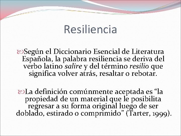 Resiliencia Según el Diccionario Esencial de Literatura Española, la palabra resiliencia se deriva del