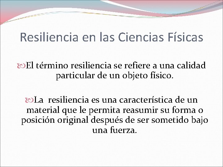 Resiliencia en las Ciencias Físicas El término resiliencia se refiere a una calidad particular