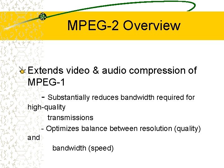 MPEG-2 Overview Extends video & audio compression of MPEG-1 - Substantially reduces bandwidth required