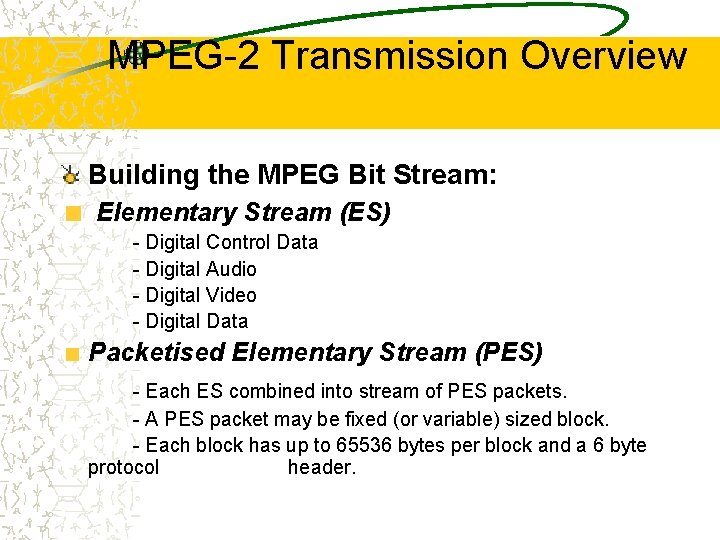 MPEG-2 Transmission Overview Building the MPEG Bit Stream: Elementary Stream (ES) - Digital Control