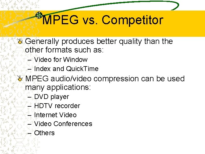 MPEG vs. Competitor Generally produces better quality than the other formats such as: –