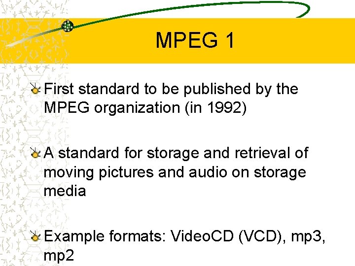 MPEG 1 First standard to be published by the MPEG organization (in 1992) A