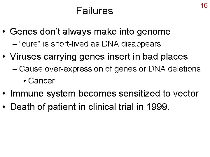 Failures 16 • Genes don’t always make into genome – “cure” is short-lived as