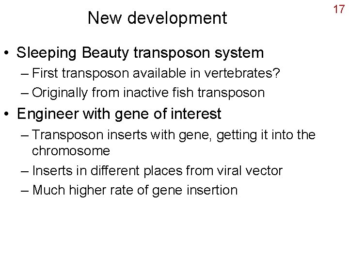 New development • Sleeping Beauty transposon system – First transposon available in vertebrates? –