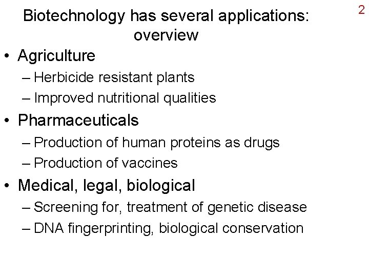 Biotechnology has several applications: overview • Agriculture – Herbicide resistant plants – Improved nutritional