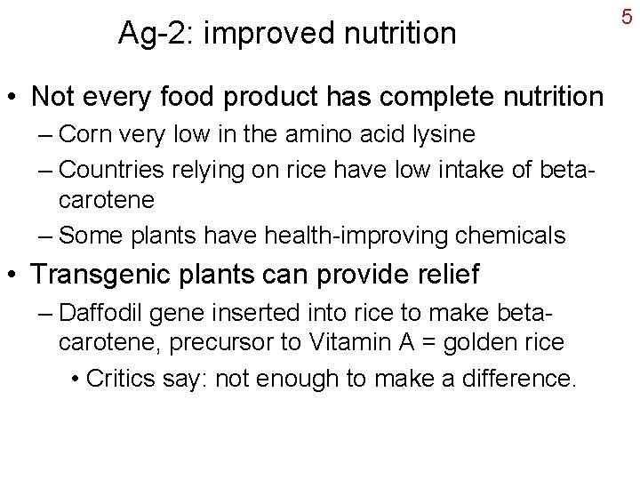 Ag-2: improved nutrition • Not every food product has complete nutrition – Corn very