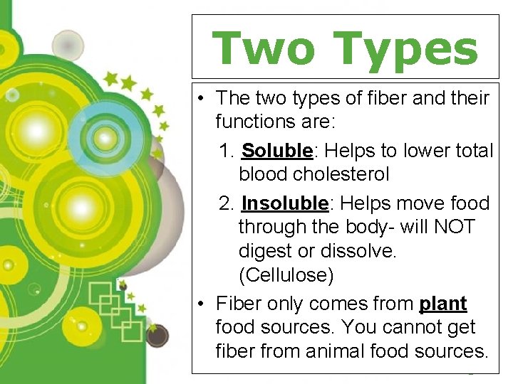 Two Types • The two types of fiber and their functions are: 1. Soluble:
