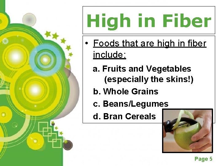 High in Fiber • Foods that are high in fiber include: a. Fruits and