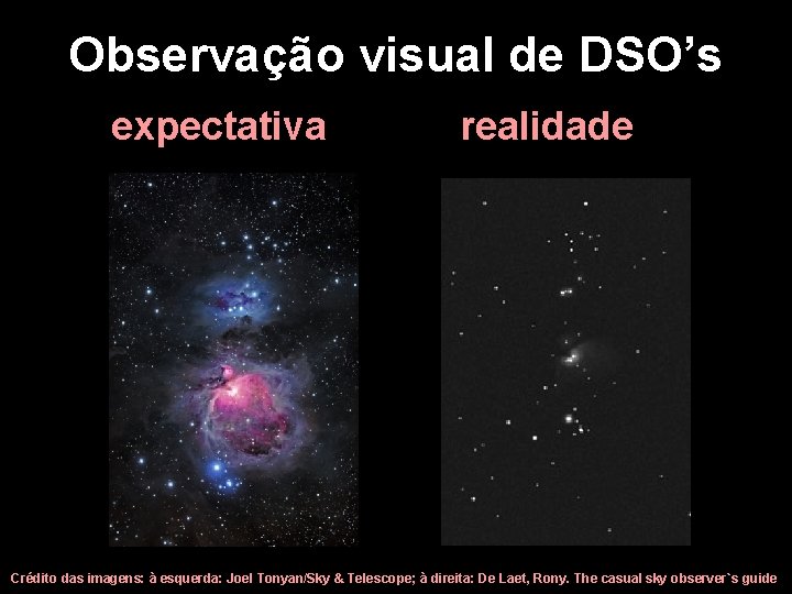 Observação visual de DSO’s expectativa realidade Crédito das imagens: à esquerda: Joel Tonyan/Sky &