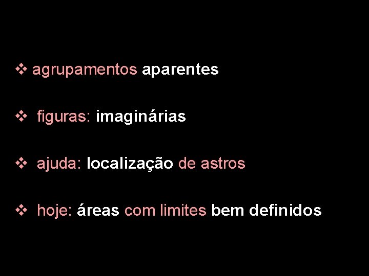 v agrupamentos aparentes v figuras: imaginárias v ajuda: localização de astros v hoje: áreas