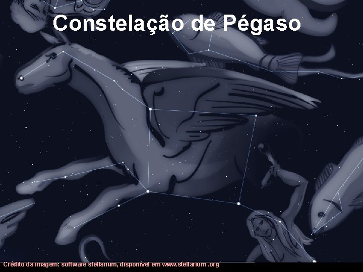 Constelação de Pégaso Crédito da imagem: software stellarium, disponível em www. stellarium. org 