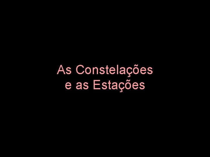 As Constelações e as Estações 