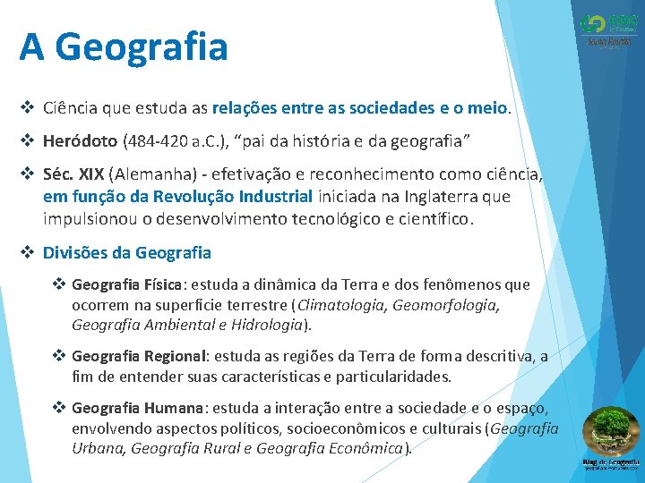 A Geografia v Ciência que estuda as relações entre as sociedades e o meio.