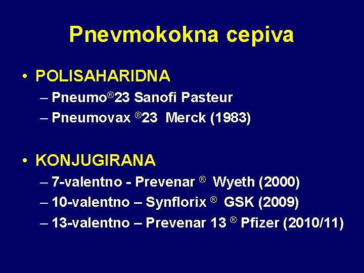 Pnevmokokna cepiva • POLISAHARIDNA – Pneumo® 23 Sanofi Pasteur – Pneumovax ® 23 Merck