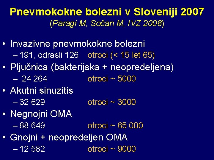 Pnevmokokne bolezni v Sloveniji 2007 (Paragi M, Sočan M, IVZ 2008) • Invazivne pnevmokokne