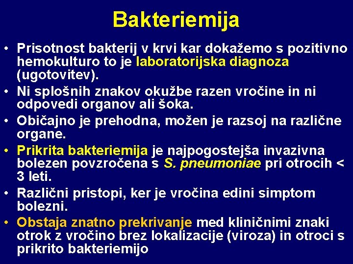 Bakteriemija • Prisotnost bakterij v krvi kar dokažemo s pozitivno hemokulturo to je laboratorijska