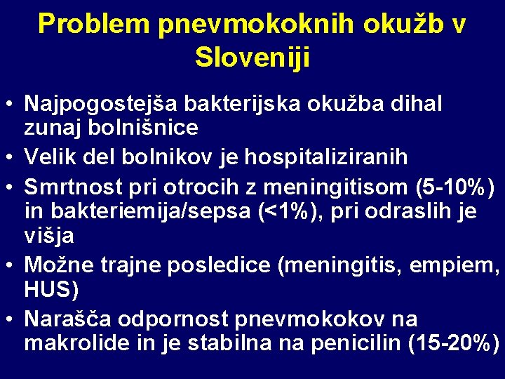 Problem pnevmokoknih okužb v Sloveniji • Najpogostejša bakterijska okužba dihal zunaj bolnišnice • Velik