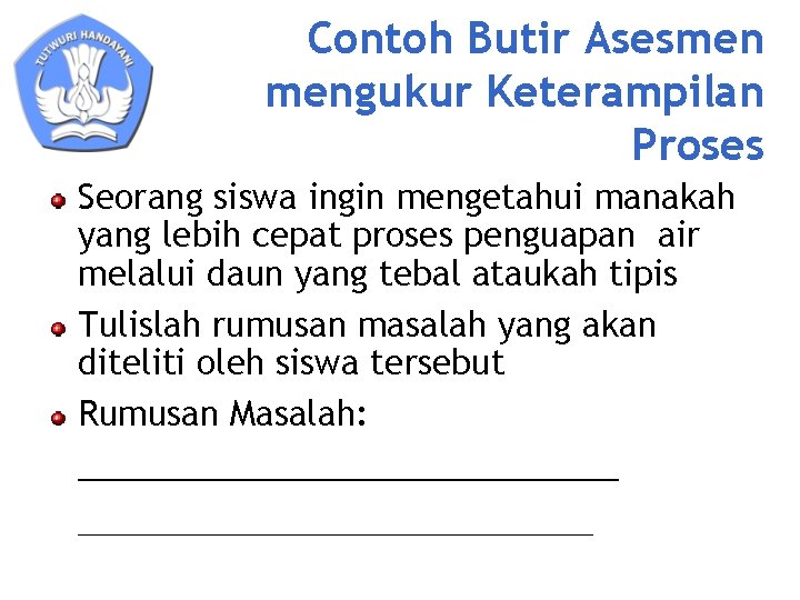 Contoh Butir Asesmen mengukur Keterampilan Proses Seorang siswa ingin mengetahui manakah yang lebih cepat