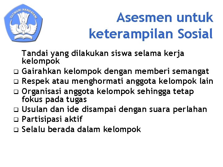 Asesmen untuk keterampilan Sosial q q q Tandai yang dilakukan siswa selama kerja kelompok