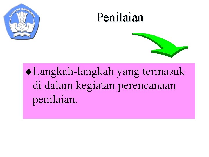Penilaian u. Langkah-langkah yang termasuk di dalam kegiatan perencanaan penilaian. 