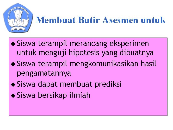 Membuat Butir Asesmen untuk u Siswa terampil merancang eksperimen untuk menguji hipotesis yang dibuatnya