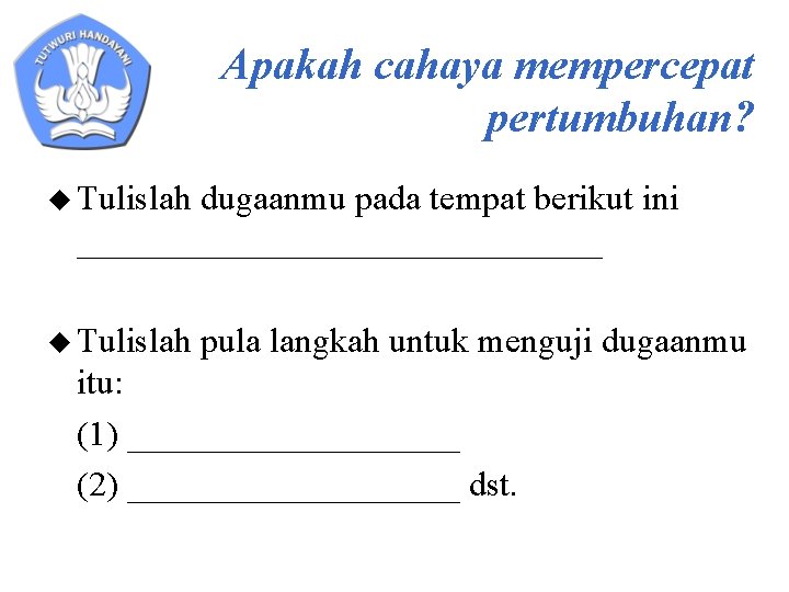 Apakah cahaya mempercepat pertumbuhan? u Tulislah dugaanmu pada tempat berikut ini _______________ u Tulislah