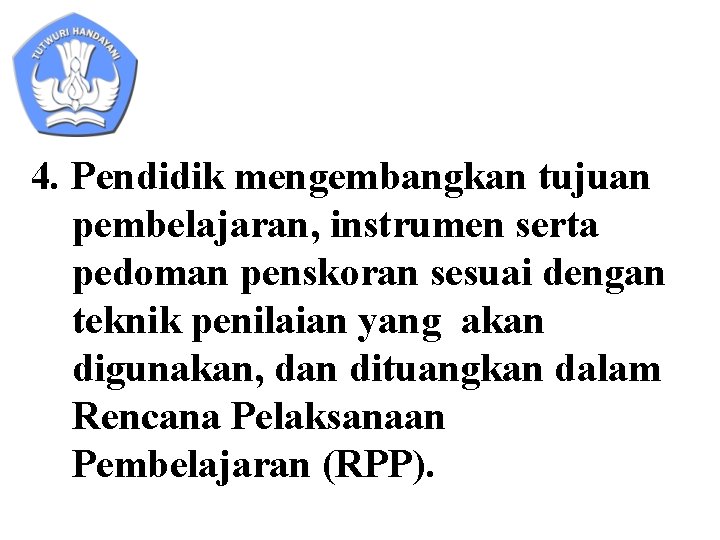 4. Pendidik mengembangkan tujuan pembelajaran, instrumen serta pedoman penskoran sesuai dengan teknik penilaian yang