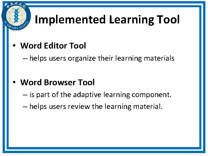 Implemented Learning Tool • Word Editor Tool – helps users organize their learning materials Implemented Learning Tool • Word Editor Tool – helps users organize their learning materials