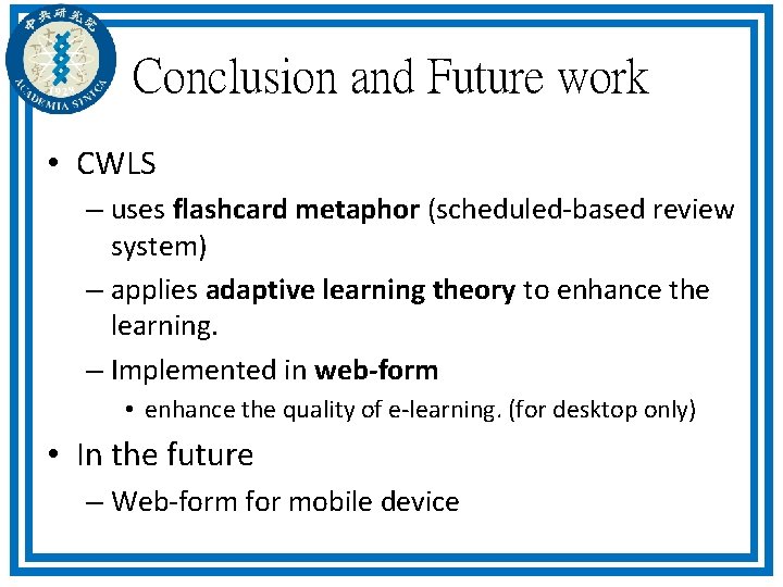 Conclusion and Future work • CWLS – uses flashcard metaphor (scheduled-based review system) – Conclusion and Future work • CWLS – uses flashcard metaphor (scheduled-based review system) –