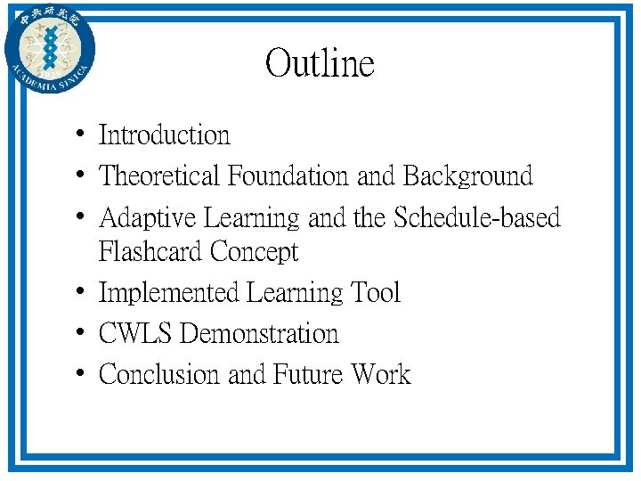 Outline • Introduction • Theoretical Foundation and Background • Adaptive Learning and the Schedule-based Outline • Introduction • Theoretical Foundation and Background • Adaptive Learning and the Schedule-based
