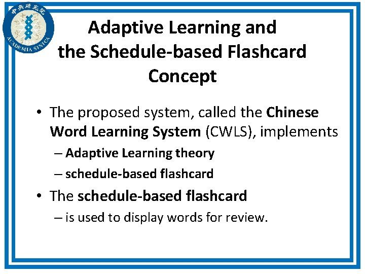 Adaptive Learning and the Schedule-based Flashcard Concept • The proposed system, called the Chinese Adaptive Learning and the Schedule-based Flashcard Concept • The proposed system, called the Chinese