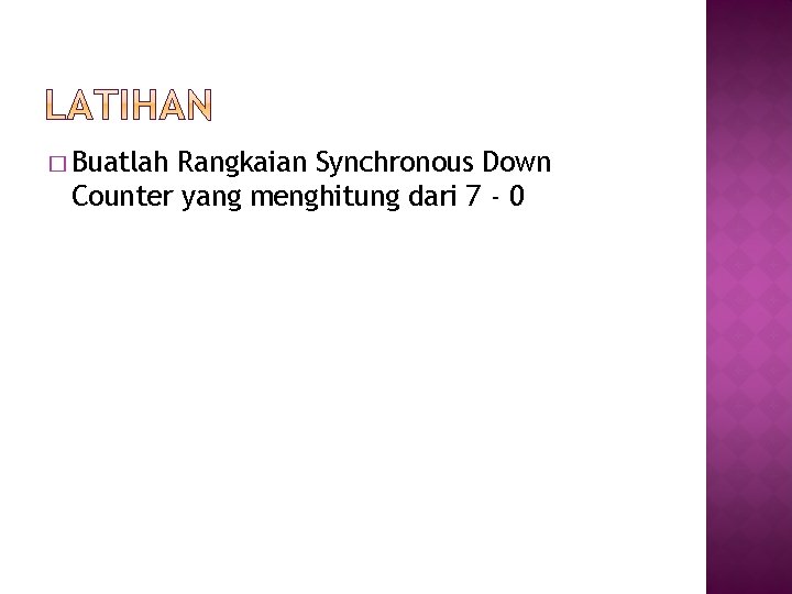 � Buatlah Rangkaian Synchronous Down Counter yang menghitung dari 7 - 0 