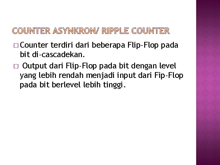 � Counter terdiri dari beberapa Flip-Flop pada bit di-cascadekan. � Output dari Flip-Flop pada