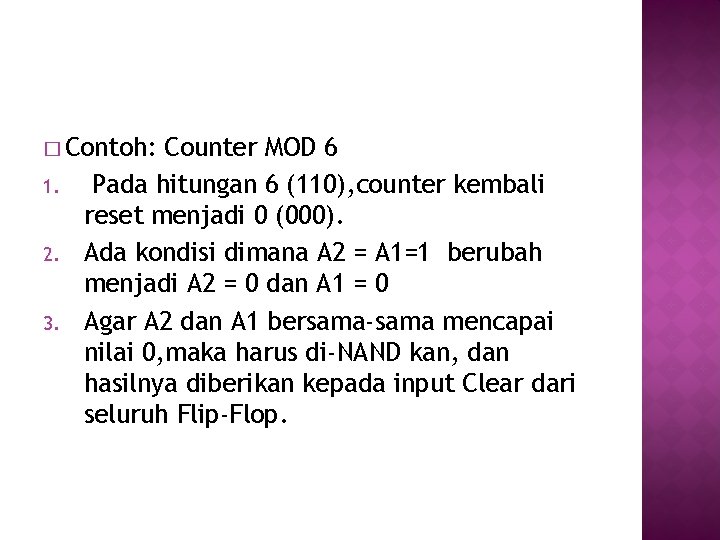 � Contoh: 1. 2. 3. Counter MOD 6 Pada hitungan 6 (110), counter kembali