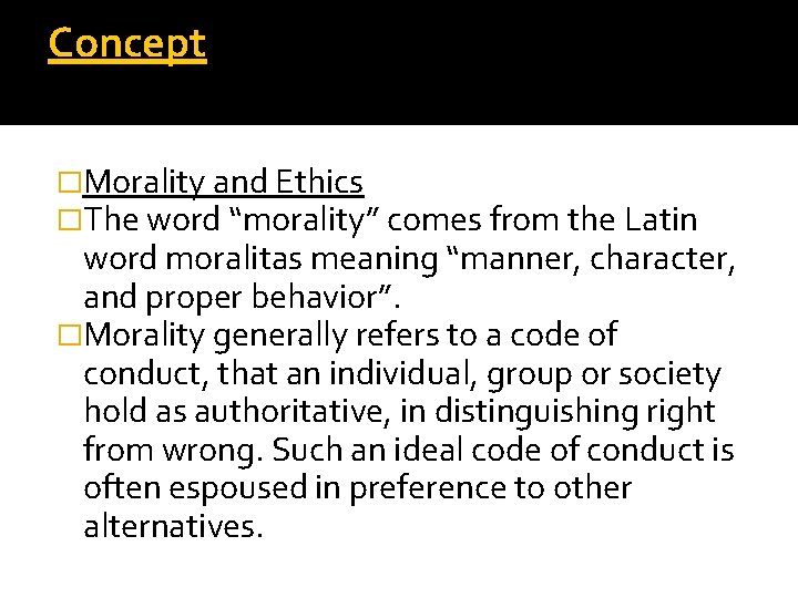 Concept �Morality and Ethics �The word “morality” comes from the Latin word moralitas meaning