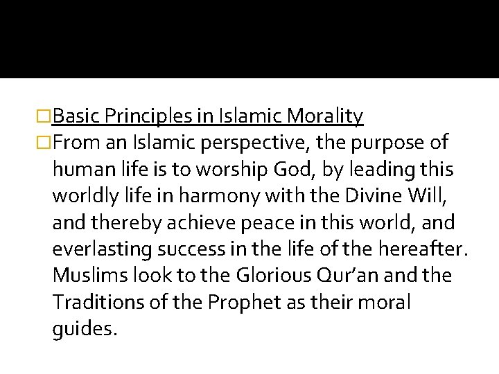 �Basic Principles in Islamic Morality �From an Islamic perspective, the purpose of human life