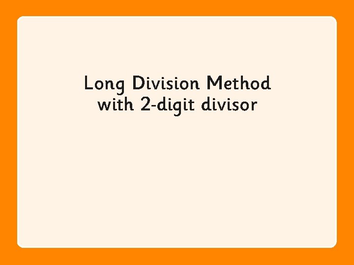 Long Division Method with 2 digit divisor 