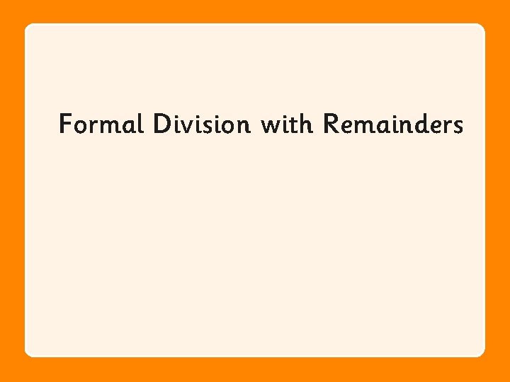 Formal Division with Remainders 